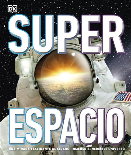 Superespacio (Super Space): Una mirada fascinante al lejano, inmenso e increíble universo (DK Super Nature Encyclopedias)